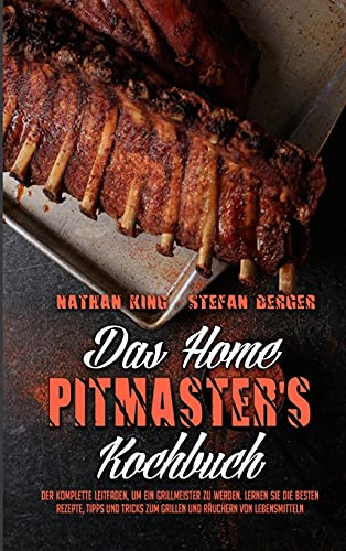 Stock image for Das Home Pitmaster's Kochbuch: Der Komplette Leitfaden, Um Ein Grillmeister Zu Werden. Lernen Sie Die Besten Rezepte, Tipps Und Tricks Zum Grillen Und . Home Pitmaster's Cookbook) (German Version) for sale by Revaluation Books