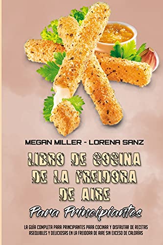 9781802976465: Libro De Recetas De La Freidora De Aire Para Principiantes: La Gua Completa Para Principiantes Para Cocinar Y Disfrutar De Recetas Asequibles Y ... Fryer Beginner's Cookbook) (Spanish Version)