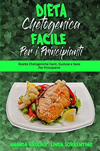 Beispielbild fr Dieta Chetogenica Facile per I Principianti: Ricette Chetogeniche Facili, Gustose e Sane Per Principianti (Easy Ketogenic Diet for Beginners) (Italian zum Verkauf von ThriftBooks-Atlanta