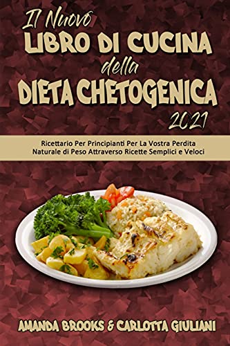 Beispielbild fr Il Nuovo Libro Di Cucina della Dieta Chetogenica 2021: Ricettario Per Principianti Per La Vostra Perdita Naturale di Peso Attraverso Ricette Semplici zum Verkauf von Buchpark