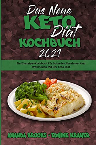 Beispielbild fr Das Neue Keto-Diät-Kochbuch 2021: Ein Einsteiger-Kochbuch Für Schnelles Abnehmen Und Wohlfühlen Mit Der Keto-Diät (The New Keto Diet Cookbook 2021) (G zum Verkauf von ThriftBooks-Atlanta