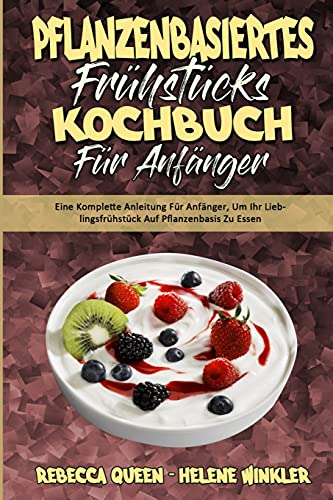 Stock image for Pflanzenbasiertes Frühstücks-Kochbuch Für Anfänger: Eine Komplette Anleitung Für Anfänger, Um Ihr Lieblingsfrühstück Auf Pflanzenbasis Zu Essen (Plant for sale by ThriftBooks-Atlanta