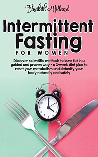 Imagen de archivo de INTERMITTENT FASTING FOR WOMEN: Discover scientific methods to burn fat in a guided and proven way + a 3-week diet plan to reset your metabolism and detoxify your body naturally and safely. a la venta por WorldofBooks