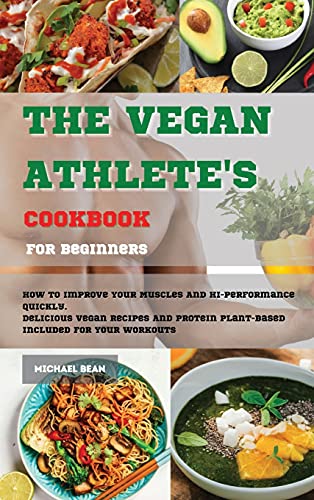 Stock image for The Vegan Athlete's Cookbook For Beginners: How To Improve Your Muscles And Hi-Performance Quickly. Delicious Vegan Recipes And Protein Plant-Based In for sale by ThriftBooks-Dallas