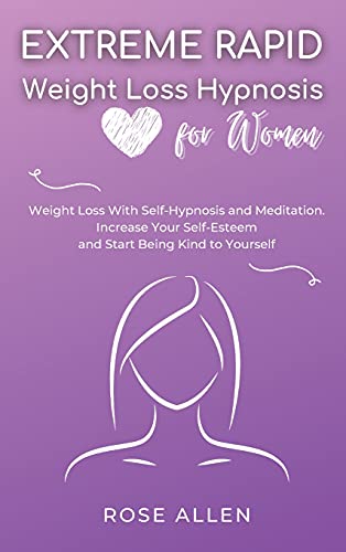 Imagen de archivo de Extreme Rapid Weight Loss Hypnosis for Women: Weight Loss With Self-Hypnosis and Meditation. Increase Your Self-Esteem and Start Being Kind to Yourself. a la venta por WorldofBooks