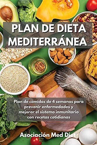 Imagen de archivo de Plan de Dieta Mediterrnea: Plan de comidas de 4 semanas para prevenir enfermedades y mejorar el sistema inmunitario con recetas cotidianas Mediterranean Diet Plan (Spanish Version) (Spanish Edition) a la venta por Redux Books