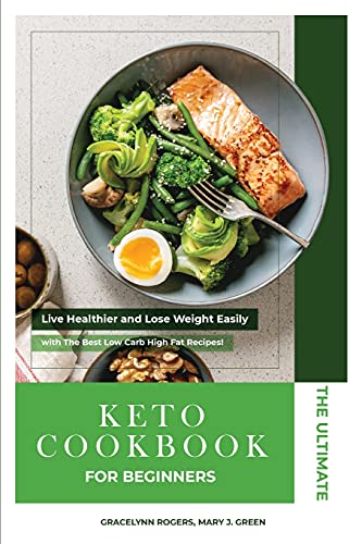 Stock image for The Ultimate Keto Diet Cookbook for Beginners: Live Healthier and Lose Weight Easily with The Best Low Carb High Fat Recipes! for sale by Bookmonger.Ltd