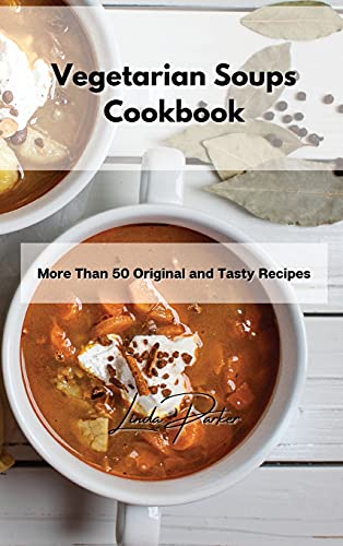 Stock image for Vegetarian Soups Cookbook: More Than 50 Original and Tasty Recipes for sale by PlumCircle