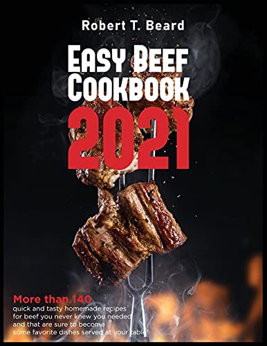 Stock image for Easy Beef Cookbook 2021: More than 140 quick and tasty homemade recipes for beef you never knew you needed and that are sure to become some fav for sale by ThriftBooks-Atlanta