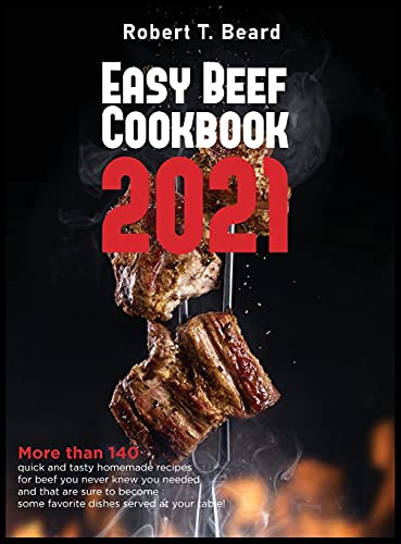 9781802995176: Easy Beef Cookbook 2021: More than 140 quick and tasty homemade recipes for beef you never knew you needed and that are sure to become some favorite dishes served at your table!