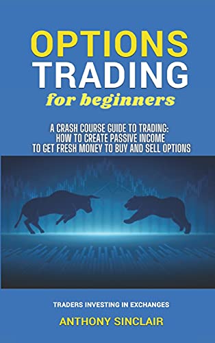 Beispielbild fr OPTIONS TRADING for beginners : A Crash Course Guide to Making Money for Beginners and Experts: How to Invest in the Market through Profit Strategies to Buy and Sell Options. TRADERS INVESTING IN EXCHANGES zum Verkauf von Buchpark