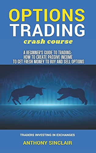 Beispielbild fr OPTIONS TRADING crash course: A Beginner`s Guide to Making Money: How to Invest in the Market through Profit Strategies to Buy and Sell Options. TRADERS INVESTING IN EXCHANGES zum Verkauf von Buchpark