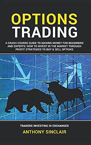 Beispielbild fr Options Trading: A Crash Course Guide to Making Money for Beginners and Experts: How to Invest in the Market through Profit Strategies to Buy and Sell Options. TRADERS INVESTING IN EXCHANGES zum Verkauf von Buchpark