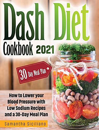 9781803001562: Dash Diet Cookbook 2021: How to Lower your Blood Pressure with Low Sodium Recipes and a 30-Day Meal Plan