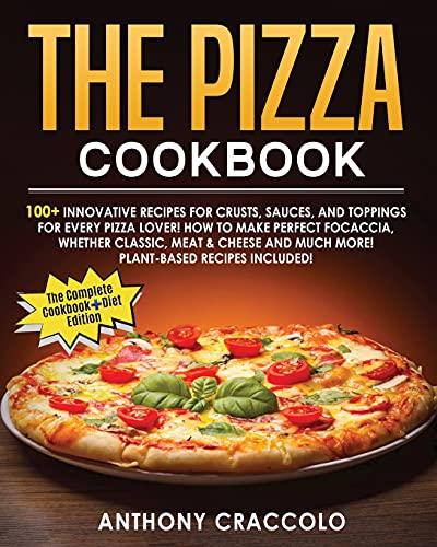 9781803001777: The Pizza Cookbook: RECIPE BOOK and COOKING INFO Edition: 100+ Innovative Recipes for Crusts, Sauces, and Toppings for Every Pizza Lover! How to Make ... Much More! Plant-Based Recipes Included!!!