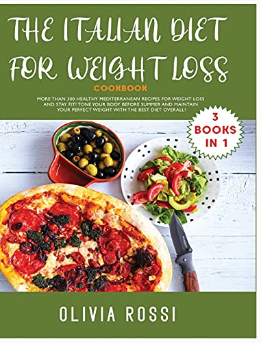 Stock image for ITALIAN COOKBOOK FOR WEIGHT LOSS Cookbook -: More than 300 HEALTHY Mediterranean Recipes For Weight Loss and stay FIT! Tone your Body before SUMMER . Perfect Weight with The Best Diet Overall! for sale by WorldofBooks