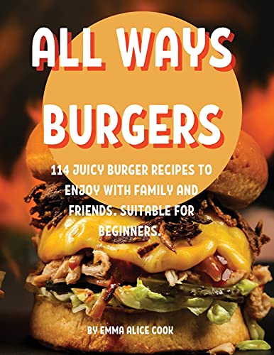 Stock image for All Ways Burg?rs: 114 Juicy Burg?r R?cip?s to ?njoy with Family and Fri?nds. Suitabl? For B?gi for sale by ThriftBooks-Atlanta