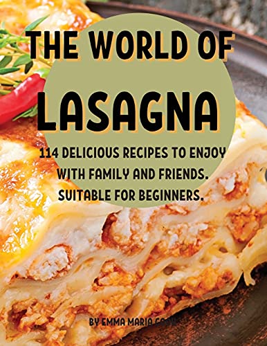 Beispielbild fr TH? WORLD OF LASAGNA: 114 D?LICIOUS R?CIP?S TO ?NJOY WITH FAMILY AND FRI?NDS. SUITABL? FOR B?GINN?RS. zum Verkauf von Revaluation Books