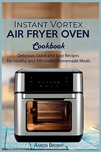 Beispielbild fr Instant Vortex Air Fryer oven Cookbook: Delicious, Quick and Easy Recipes for healthy and Affordable Homemade Meals zum Verkauf von Buchpark