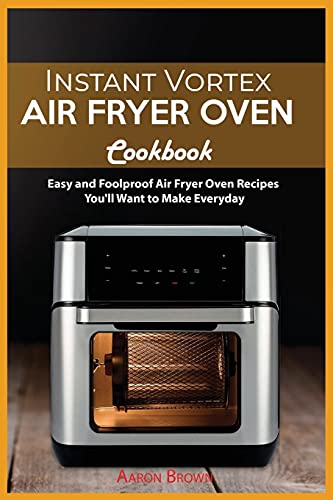 Beispielbild fr Instant Vortex Air Fryer oven Cookbook: Easy and Foolproof Air Fryer Oven Recipes You`ll Want to Make Everyday zum Verkauf von Buchpark