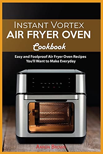 9781803004341: Instant Vortex Air Fryer oven Cookbook: Easy and Foolproof Air Fryer Oven Recipes You'll Want to Make Everyday