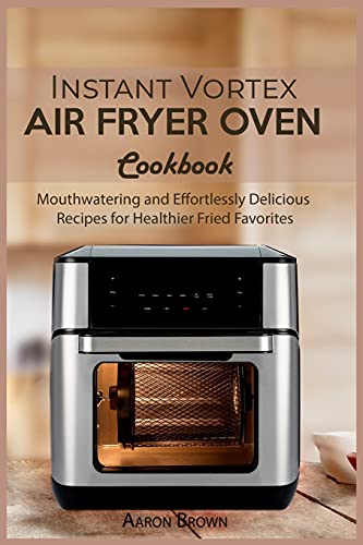 Beispielbild fr Instant Vortex Air Fryer oven Cookbook: Mouthwatering and Effortlessly Delicious Recipes for Healthier Fried Favorites zum Verkauf von Buchpark
