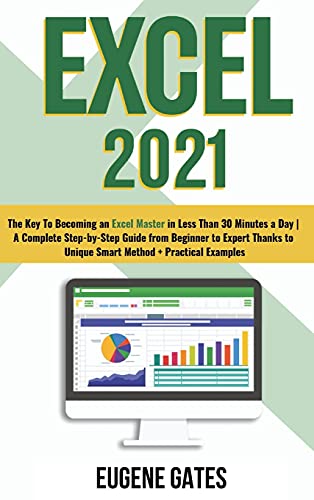 9781803011752: Excel 2021: The Key To Becoming an Excel Master in Less Than 30 Minutes a Day | A Complete Step-by-Step Guide from Beginner to Expert Thanks to Unique Smart Method + Practical Examples