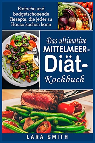 Stock image for Das ultimative Mittelmeer-Diat- Kochbuch: Einfache und budgetschonende Rezepte, die jeder zu Hause kochen kann (German Edition) for sale by Big River Books