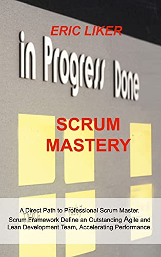 9781803031613: SCRUM MASTERY: A Direct Path to Professional Scrum Master. Scrum Framework Define an Outstanding Agile and Lean Development Team, Accelerating Performance.