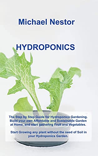 Immagine dell'editore per Hydroponics: The Step by Step Guide for Hydroponics Gardening. Build your own Affordable and Sustainable Garden at Home, and start gathering Fruit and . the need of Soil in your Hydroponics Garden. venduto da Studibuch