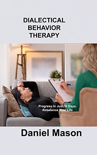 Beispielbild fr Dialectical Behavior Therapy: Progress in Just 10 Days. Rebalance Your Life. zum Verkauf von ThriftBooks-Dallas