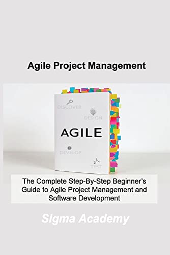 Beispielbild fr Agile Project Management: The Complete Step-By-Step Beginner's Guide to Agile Project Management and Software Development zum Verkauf von Revaluation Books