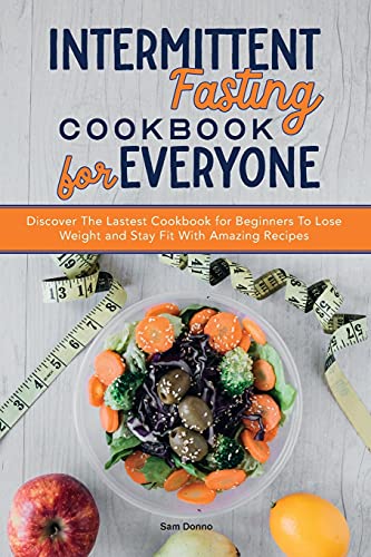 Beispielbild fr Intermittent Fasting Cookbook for Everyone: Discover The Lastest Cookbook for Beginners To Lose Weight and Stay Fit With Amazing Recipes. zum Verkauf von WorldofBooks