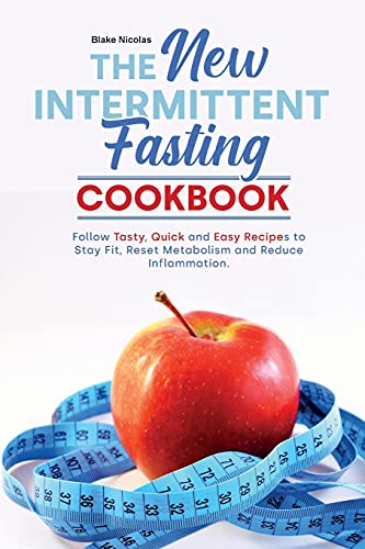 Stock image for The New Intermittent Fasting Cookbook : Regain Confidence, Increase Energy, Boost Immune System and Lose Weight With Quick and Easy Recipes. for sale by Buchpark