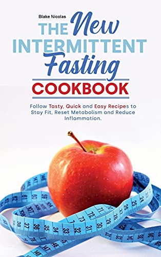 Stock image for The New Intermittent Fasting Cookbook: Regain Confidence, Increase Energy, Boost Immune System and Lose Weight With Quick and Easy Recipes. for sale by ThriftBooks-Atlanta