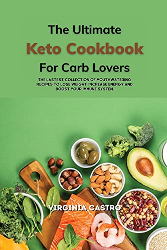 Beispielbild fr The Ultimate Keto Cookbook for Carb Lovers: The Latest Collection of Mouthwatering Recipes To Lose Weight, Increase Energy And Boost Your Immune System. zum Verkauf von WorldofBooks