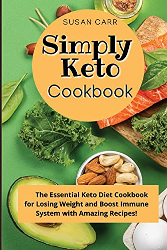 Stock image for Simply Keto Diet Cookbook: The Essential Keto Diet Cookbook for Losing Weight and Boost Immune System with Amazing Recipes! for sale by WorldofBooks