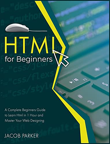 Beispielbild fr HTML For Beginners: A Complete Beginners Guide to Learn Html in 1 Hour and Master Your Web Designing zum Verkauf von Buchpark