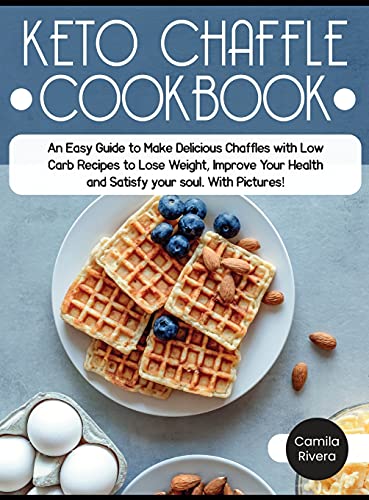 Imagen de archivo de Keto Chaffle cookbook: An Easy Guide to Make Delicious Chaffles with Low Carb Recipes to Lose Weight, Improve Your Health and Satisfy your so a la venta por Buchpark