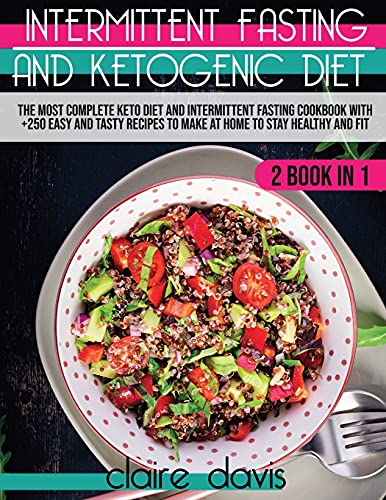 Stock image for Intermittent Fasting and Ketogenic Diet: The Most Complete Keto Diet and Intermittent Fasting Cookbook With +250 Easy and Tasty Recipes To make at Hom for sale by ThriftBooks-Dallas