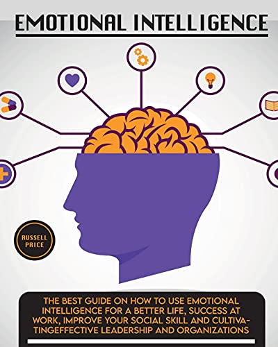 Stock image for Emotional Intelligence: The Best Guide on How To Use Emotional Intelligence For a Better Life, Success At Work, Improve Your Social Skill and . Leadership and Organizations (Self Help) for sale by Lucky's Textbooks