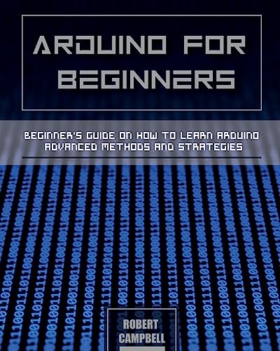 Imagen de archivo de Arduino for Beginners: Beginners guide on How To Learn Arduino Advanced Methods and Strategies (Arduino Programming) a la venta por Ria Christie Collections
