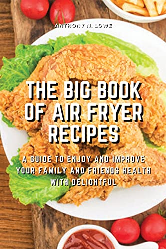 Beispielbild fr The Big Book of Air Fryer Recipes: A Guide to Enjoy and Improve Your Family and Friends Health With Delightful zum Verkauf von ThriftBooks-Atlanta