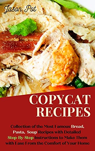 Beispielbild fr Copycat Recipes: Delicious Bread, Soup and Pasta Recipes, Easy to Cook from the Comfort of Your Home zum Verkauf von Buchpark
