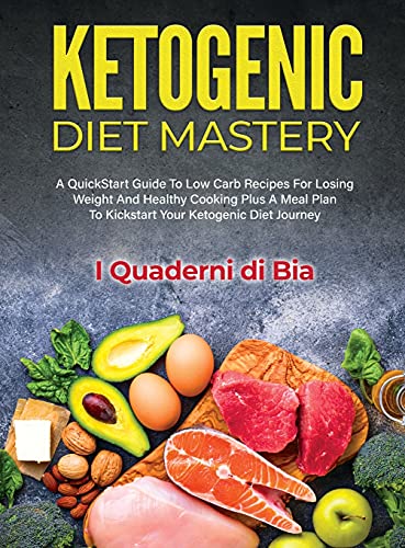 Stock image for Ketogenic Diet Mastery: A QuickStart Guide To Low Carb Recipes For Losing Weight And Healthy Cooking Plus A Meal Plan To Kickstart Your Ketogenic Diet Journey for sale by MusicMagpie