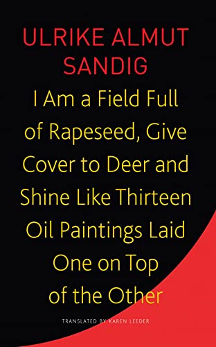 9781803091853: I Am a Field Full of Rapeseed, Give Cover to Deer and Shine Like Thirteen Oil Paintings Laid One on Top of the Other (The Seagull Library of German Literature)