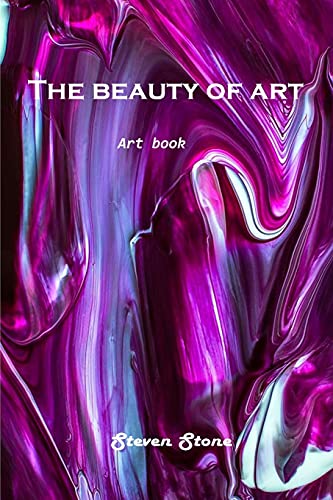 The beauty of art: Art Book - Steven Stone: 9781803100999 - AbeBooks