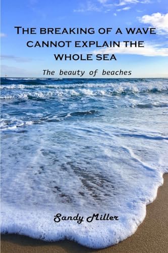 Beispielbild fr The breaking of a wave cannot explain the whole sea : The beauty of beaches zum Verkauf von Buchpark