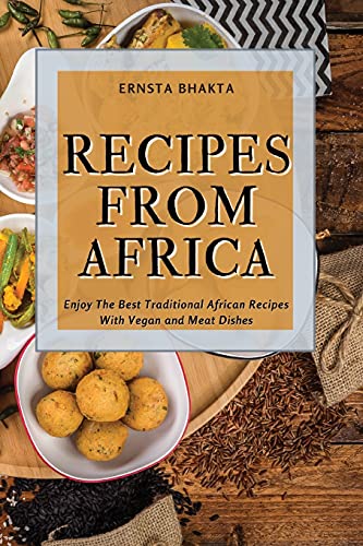 Stock image for Recipes from Africa: Enjoy The Best Traditional African Recipes With Vegan and Meat Dishes for sale by ThriftBooks-Dallas