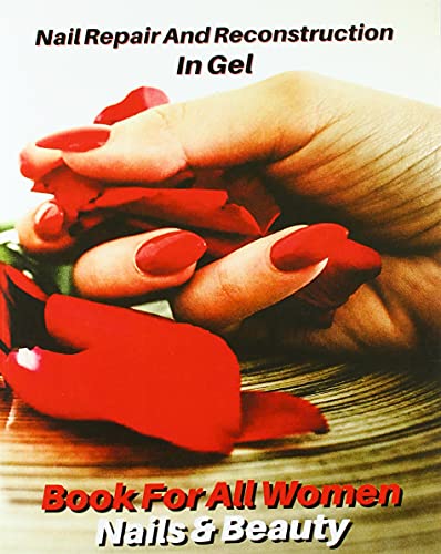 Beispielbild fr Nail Repair and Reconstruction in Gel - Cosmetic Procedure for Toenails - Gel Technique, Refill and Nail Art: Full Color Book For All Women - Nails & zum Verkauf von Buchpark